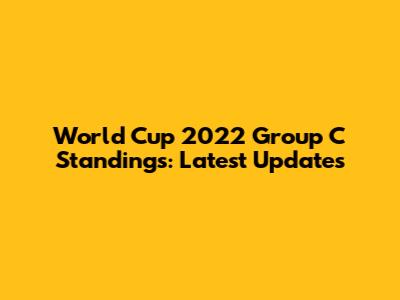 World Cup 2022 Group C Standings: Latest Updates