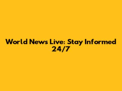 World News Live: Stay Informed 24/7