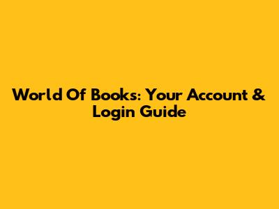 World Of Books: Your Account & Login Guide