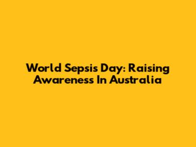 World Sepsis Day: Raising Awareness In Australia