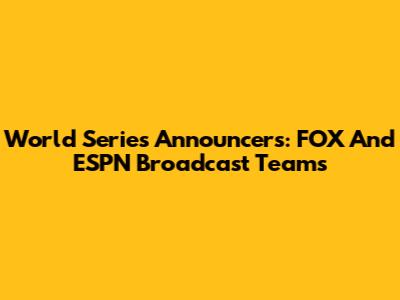 World Series Announcers: FOX And ESPN Broadcast Teams