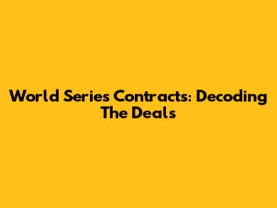 World Series Contracts: Decoding The Deals