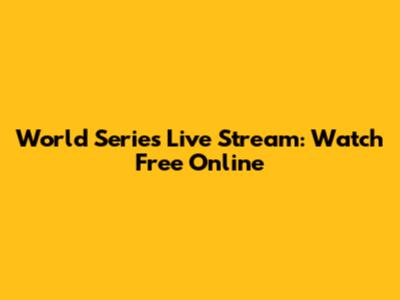 World Series Live Stream: Watch Free Online