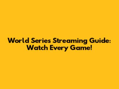 World Series Streaming Guide: Watch Every Game!