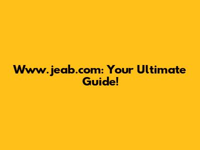 Www.jeab.com: Your Ultimate Guide!