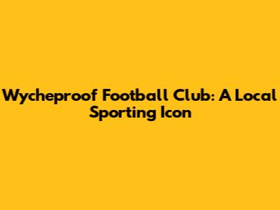 Wycheproof Football Club: A Local Sporting Icon