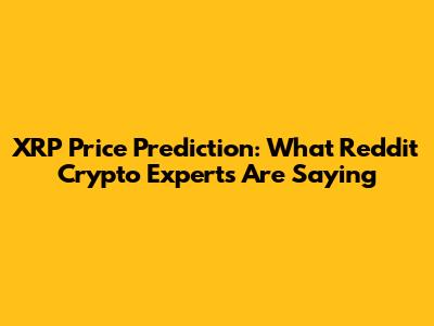 XRP Price Prediction: What Reddit Crypto Experts Are Saying