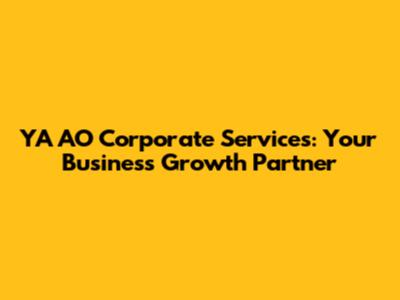 YA AO Corporate Services: Your Business Growth Partner