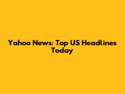 Yahoo News: Top US Headlines Today