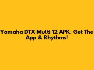 Yamaha DTX Multi 12 APK: Get The App & Rhythms!