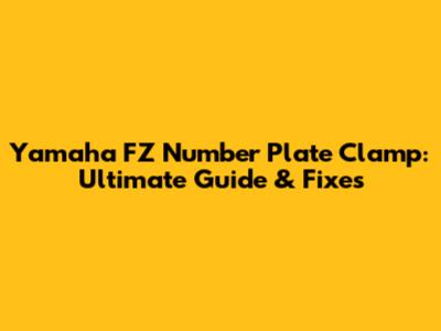 Yamaha FZ Number Plate Clamp: Ultimate Guide & Fixes