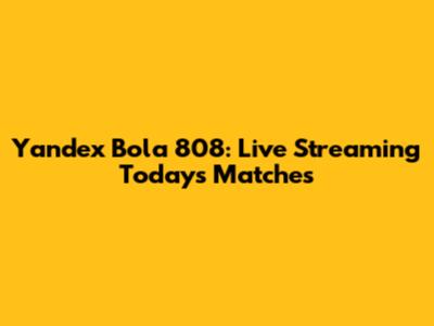 Yandex Bola 808: Live Streaming Today's Matches