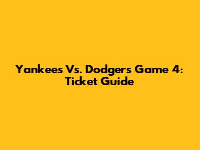 Yankees Vs. Dodgers Game 4: Ticket Guide