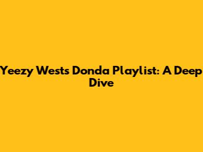 Yeezy West's Donda Playlist: A Deep Dive