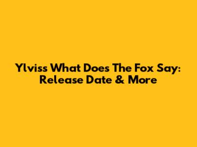 Ylvis's "What Does The Fox Say": Release Date & More