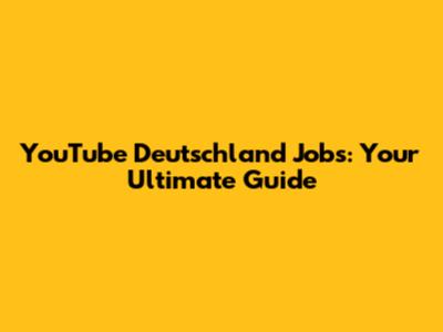 YouTube Deutschland Jobs: Your Ultimate Guide