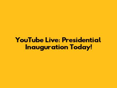 YouTube Live: Presidential Inauguration Today!