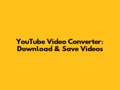YouTube Video Converter: Download & Save Videos