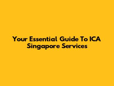 Your Essential Guide To ICA Singapore Services