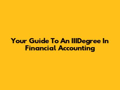 Your Guide To An IIIDegree In Financial Accounting