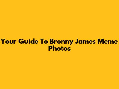 Your Guide To Bronny James Meme Photos