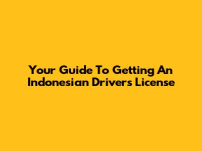 Your Guide To Getting An Indonesian Driver's License