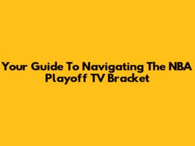 Your Guide To Navigating The NBA Playoff TV Bracket