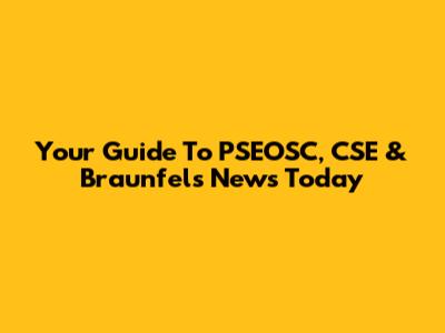 Your Guide To PSEOSC, CSE & Braunfels News Today
