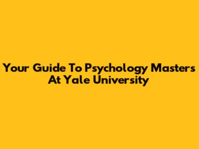 Your Guide To Psychology Masters At Yale University