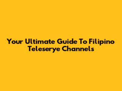 Your Ultimate Guide To Filipino Teleserye Channels