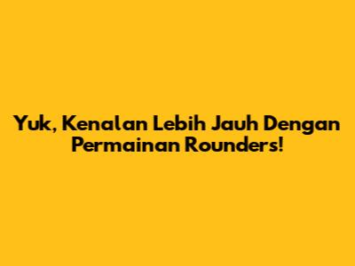 Yuk, Kenalan Lebih Jauh Dengan Permainan Rounders!
