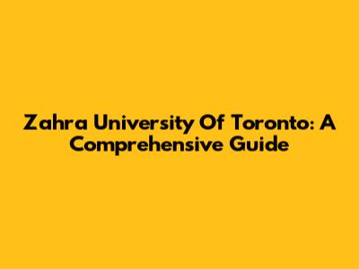 Zahra University Of Toronto: A Comprehensive Guide