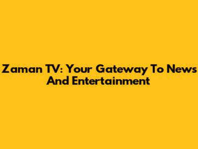 Zaman TV: Your Gateway To News And Entertainment