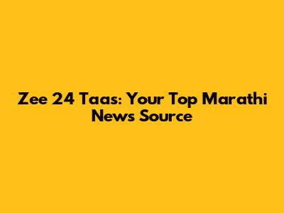 Zee 24 Taas: Your Top Marathi News Source