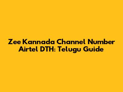 Zee Kannada Channel Number Airtel DTH: Telugu Guide