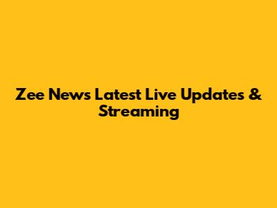 Zee News Latest Live Updates & Streaming