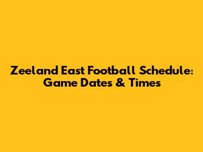 Zeeland East Football Schedule: Game Dates & Times