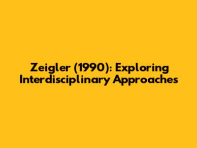Zeigler (1990): Exploring Interdisciplinary Approaches