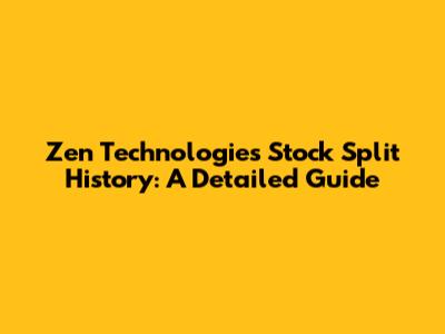 Zen Technologies Stock Split History: A Detailed Guide