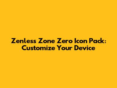 Zenless Zone Zero Icon Pack: Customize Your Device