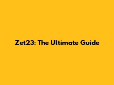 Zet23: The Ultimate Guide