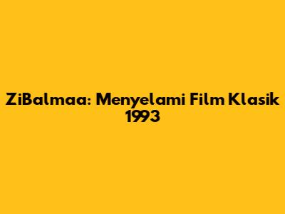 ZiBalmaa: Menyelami Film Klasik 1993