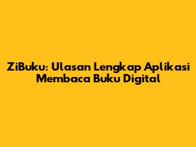ZiBuku: Ulasan Lengkap Aplikasi Membaca Buku Digital