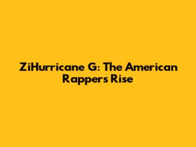 ZiHurricane G: The American Rapper's Rise