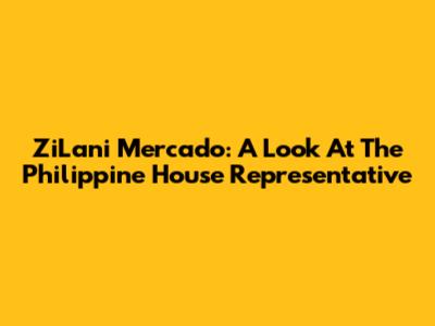 ZiLani Mercado: A Look At The Philippine House Representative