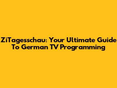 ZiTagesschau: Your Ultimate Guide To German TV Programming