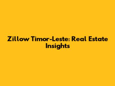 Zillow Timor-Leste: Real Estate Insights
