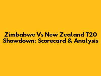 Zimbabwe Vs New Zealand T20 Showdown: Scorecard & Analysis