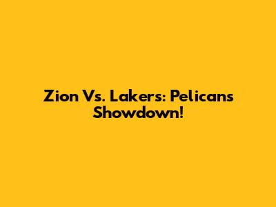 Zion Vs. Lakers: Pelicans Showdown!