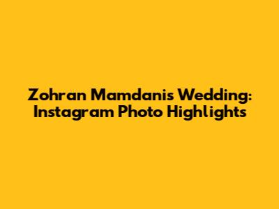 Zohran Mamdani's Wedding: Instagram Photo Highlights
